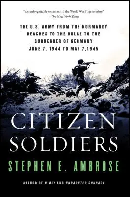 Ciudadanos soldados: El ejército estadounidense desde las playas de Normandía hasta la rendición de Alemania, pasando por las Ardenas. - Citizen Soldiers: The U S Army from the Normandy Beaches to the Bulge to the Surrender of Germany