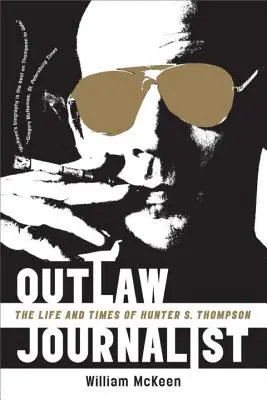 Outlaw Journalist: La vida y la época de Hunter S. Thompson - Outlaw Journalist: The Life and Times of Hunter S. Thompson