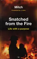 Arrebatado al fuego: La vida con propósito - Snatched from the Fire: Life with a Purpose