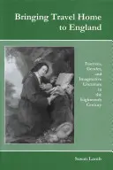 El viaje a Inglaterra: Turismo, género y literatura imaginativa en el siglo XVIII - Bringing Travel Home to England: Tourism, Gender, and Imaginative Literature in the Eighteenth Century