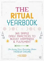 El anuario de los rituales: 365 sencillas prácticas diarias para potenciar la felicidad y la plenitud - The Ritual Yearbook: 365 Simple Daily Practices to Boost Happiness & Fulfilment