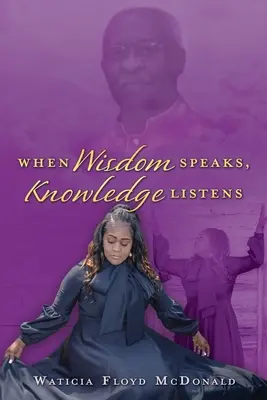 Cuando habla la sabiduría, escucha el conocimiento - When Wisdom Speaks, Knowledge Listens