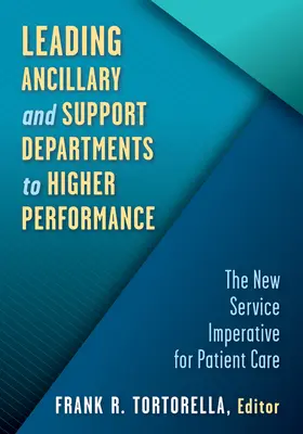 Mejorar el rendimiento de los departamentos auxiliares y de apoyo: El nuevo imperativo de servicio para la atención al paciente - Leading Ancillary and Support Departments to Higher Performance: The New Service Imperative for Patient Care