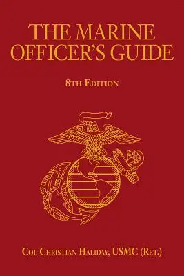 The Marine Officer's Guide, 8th Edition (Haliday Usmc (Ret ). Col Christian N.)