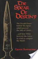 La Lanza del Destino: El poder oculto tras la lanza que atravesó el costado de Cristo - The Spear of Destiny: The Occult Power Behind the Spear Which Pierced the Side of Christ