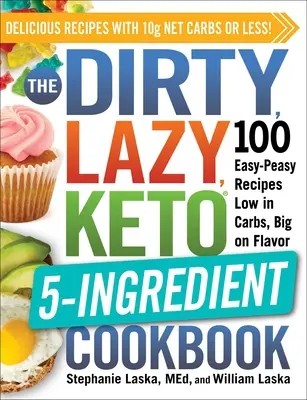 The Dirty, Lazy, Keto 5-Ingredient Cookbook: 100 recetas fáciles, bajas en carbohidratos y con mucho sabor - The Dirty, Lazy, Keto 5-Ingredient Cookbook: 100 Easy-Peasy Recipes Low in Carbs, Big on Flavor