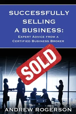 Vender un negocio con éxito: Consejos de experto de un agente comercial certificado - Successfully Selling a Business: Expert Advice from a Certified Business Broker