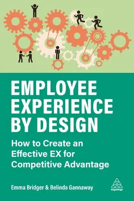 Experiencia del empleado por diseño: Cómo crear un Ex eficaz para obtener una ventaja competitiva - Employee Experience by Design: How to Create an Effective Ex for Competitive Advantage