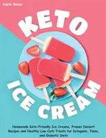 La dieta de la olla instantánea: El libro de cocina de la olla instantánea de la dieta de la olla instantánea - Keto Ice Cream: Homemade Keto-Friendly Ice Creams, Frozen Dessert Recipes and Healthy Low Carb Treats for Ketogenic, Paleo, and Diabet