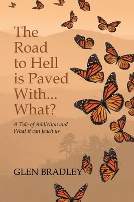 El camino al infierno está pavimentado con... ¿Qué? Una historia de adicción y lo que puede enseñarnos - The Road to Hell is Paved With... What?: A Tale of Addiction and What it can teach us