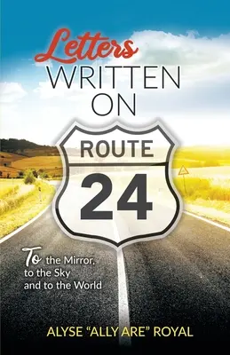 Cartas escritas en la ruta 24: Al espejo, al cielo y al mundo - Letters Written on Route 24: To the Mirror, to the Sky and to the World