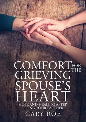 Consuelo para el corazón del cónyuge en duelo: Esperanza y curación después de perder a tu pareja (Edición para letra grande) - Comfort for the Grieving Spouse's Heart: Hope and Healing After Losing Your Partner (Large Print Edition)