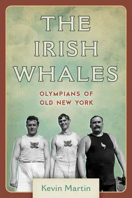 Las ballenas irlandesas: Los olímpicos de la vieja Nueva York - The Irish Whales: Olympians of Old New York