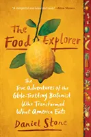 El explorador de alimentos: Las verdaderas aventuras del botánico trotamundos que transformó lo que come Estados Unidos - The Food Explorer: The True Adventures of the Globe-Trotting Botanist Who Transformed What America Eats