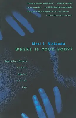 ¿Dónde está tu cuerpo? Y otros ensayos sobre la raza, el género y la ley - Where Is Your Body?: And Other Essays on Race, Gender, and the Law