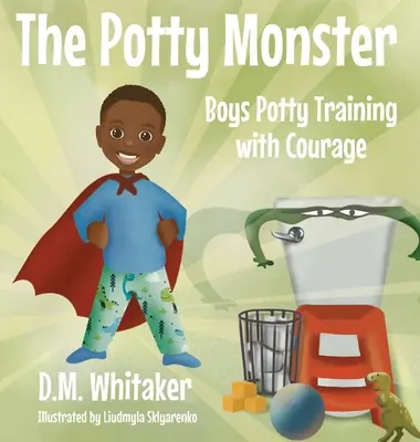 El monstruo del orinal: Los niños aprenden a ir al baño con valentía - The Potty Monster: Boys Potty Training with Courage