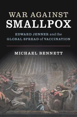 La guerra contra la viruela: Edward Jenner y la difusión mundial de la vacunación - War Against Smallpox: Edward Jenner and the Global Spread of Vaccination