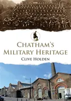 El patrimonio militar de Chatham - Chatham's Military Heritage