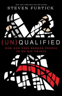 (in)Cualificado: Cómo Dios usa a personas rotas para hacer grandes cosas. - (un)Qualified: How God Uses Broken People to Do Big Things