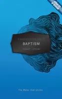 Guía de bolsillo del cristiano sobre el bautismo: El agua que une - A A Christian's Pocket Guide to Baptism: The Water That Unites