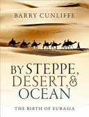 Por la estepa, el desierto y el océano: El nacimiento de Eurasia - By Steppe, Desert, and Ocean: The Birth of Eurasia