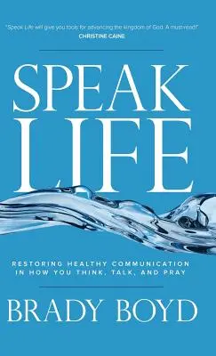 Habla de la vida: Cómo restablecer una comunicación sana en tu forma de pensar, hablar y rezar - Speak Life: Restoring Healthy Communication in How You Think, Talk, and Pray