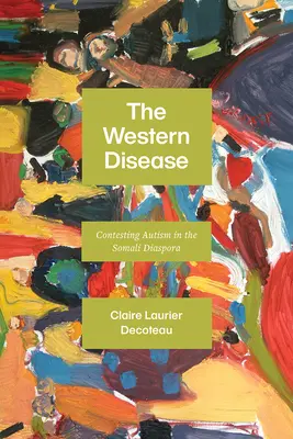 La enfermedad occidental: Impugnación del autismo en la diáspora somalí - The Western Disease: Contesting Autism in the Somali Diaspora