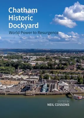 Chatham Historic Dockyard: De la potencia mundial al resurgimiento - Chatham Historic Dockyard: World Power to Resurgence