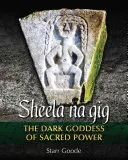 Sheela Na Gig: La diosa oscura del poder sagrado - Sheela Na Gig: The Dark Goddess of Sacred Power