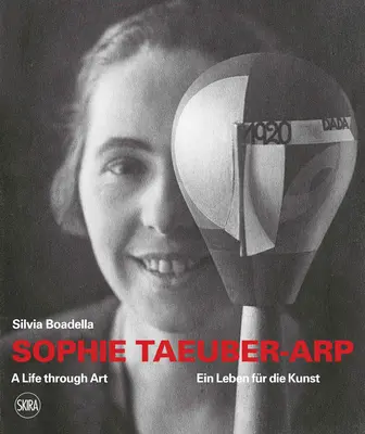 Sophie Taeuber-Arp: Una vida a través del arte - Sophie Taeuber-Arp: A Life Through Art