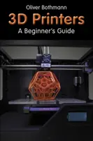 Impresoras 3D - Guía para principiantes - 3D Printers - A Beginner's Guide