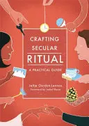 Elaborar un ritual laico: guía práctica - Crafting Secular Ritual: A Practical Guide