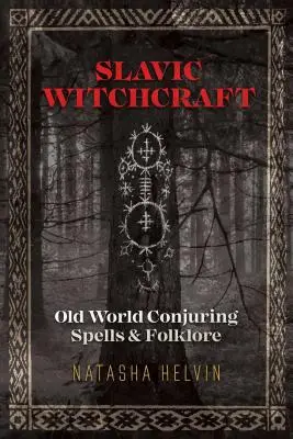 Brujería eslava: Hechizos de conjuro y folclore del Viejo Mundo - Slavic Witchcraft: Old World Conjuring Spells and Folklore