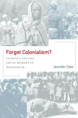 ¿Olvidar el colonialismo?, 1: Sacrificio y arte de la memoria en Madagascar - Forget Colonialism?, 1: Sacrifice and the Art of Memory in Madagascar