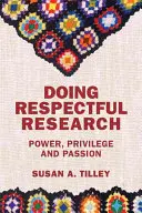 Investigación respetuosa: Poder, privilegio y pasión - Doing Respectful Research: Power, Privilege and Passion