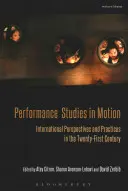 Performance Studies in Motion: Perspectivas y prácticas internacionales en el siglo XXI - Performance Studies in Motion: International Perspectives and Practices in the Twenty-First Century