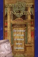 El tesoro perdido del rey Juba: Las pruebas de la presencia de africanos en América antes de Colón - The Lost Treasure of King Juba: The Evidence of Africans in America Before Columbus