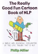 The Really Good Fun Cartoon Book of NLP: A Simple and Graphic(al) Explanation of the Life Toolbox That Is NLP (El divertido libro de la PNL: una explicación sencilla y gráfica de la caja de herramientas de la vida que es la PNL) - The Really Good Fun Cartoon Book of NLP: A Simple and Graphic(al) Explanation of the Life Toolbox That Is NLP