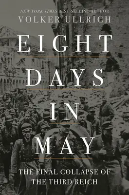 Ocho días de mayo: El colapso final del Tercer Reich - Eight Days in May: The Final Collapse of the Third Reich