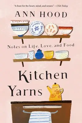 Hilos de cocina: Notas sobre la vida, el amor y la comida - Kitchen Yarns: Notes on Life, Love, and Food