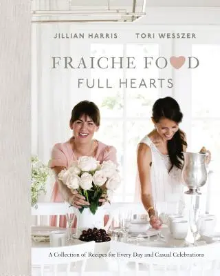 Fraiche Food, Full Hearts: Una colección de recetas para cada día y para celebraciones informales - Fraiche Food, Full Hearts: A Collection of Recipes for Every Day and Casual Celebrations