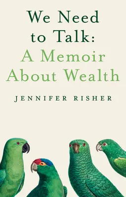 Tenemos que hablar: A Memoir about Wealth - We Need to Talk: A Memoir about Wealth