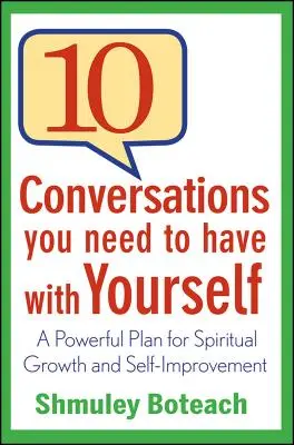 10 Conversaciones Que Necesitas Tener Contigo Mismo: Un poderoso plan para el crecimiento espiritual y la superación personal - 10 Conversations You Need to Have with Yourself: A Powerful Plan for Spiritual Growth and Self-Improvement