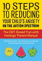 10 pasos para reducir la ansiedad de su hijo en el espectro autista: El manual para padres «Diviértete con los sentimientos» basado en la TCC - 10 Steps to Reducing Your Child's Anxiety on the Autism Spectrum: The Cbt-Based 'Fun with Feelings' Parent Manual