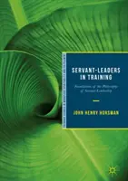 Dienende Führungskräfte in der Ausbildung: Grundlagen der Philosophie der dienenden Leiterschaft - Servant-Leaders in Training: Foundations of the Philosophy of Servant-Leadership