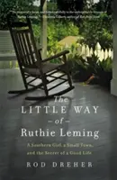 El pequeño camino de Ruthie Leming: Una chica sureña, una pequeña ciudad y el secreto de una buena vida - The Little Way of Ruthie Leming: A Southern Girl, a Small Town, and the Secret of a Good Life