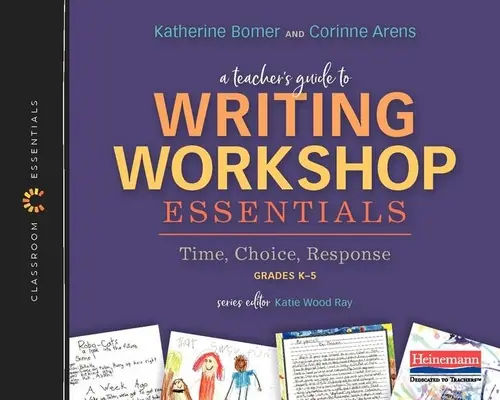 Guía del profesor para los fundamentos del taller de escritura: Tiempo, elección, respuesta: The Classroom Essentials Series - A Teacher's Guide to Writing Workshop Essentials: Time, Choice, Response: The Classroom Essentials Series