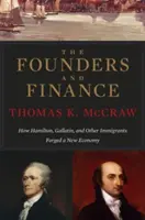 Los fundadores y las finanzas: Cómo Hamilton, Gallatin y otros inmigrantes forjaron una nueva economía - The Founders and Finance: How Hamilton, Gallatin, and Other Immigrants Forged a New Economy