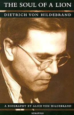 El alma de un león: La vida de Dietrich Von Hildebrand - The Soul of a Lion: The Life of Dietrich Von Hildebrand