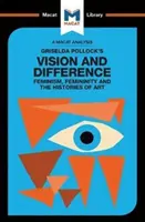 Análisis de Visión y diferencia de Griselda Pollock: Feminismo, feminidad e historias del arte - An Analysis of Griselda Pollock's Vision and Difference: Feminism, Femininity and the Histories of Art